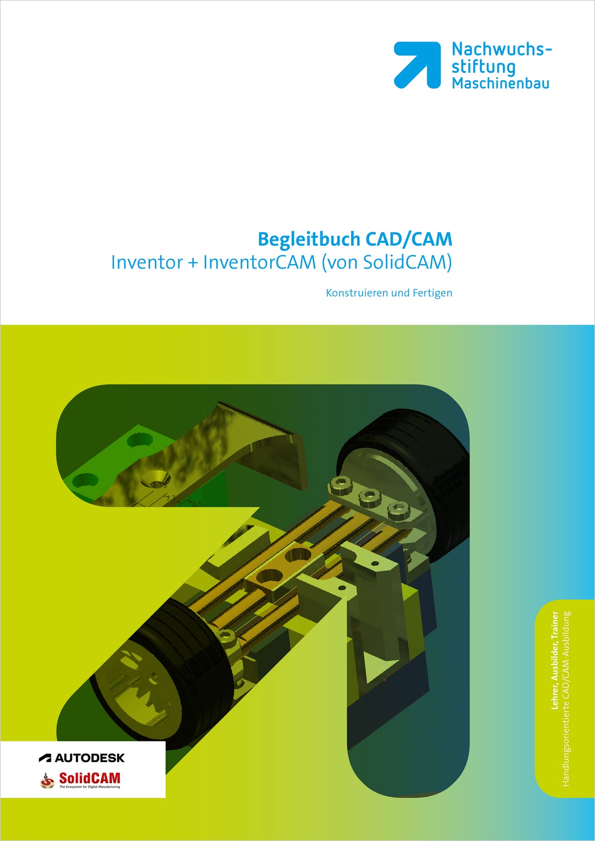 Begleitunterlage - Konstruieren und Fertigen mit Inventor+ InventorCAM
