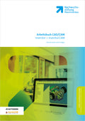 Arbeitsbuch - Konstruieren und Fertigen mit Inventor + InventorCAM